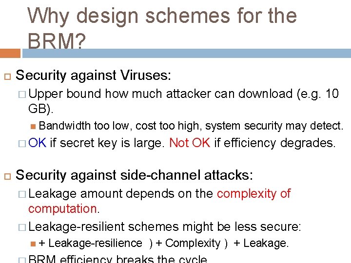 Why design schemes for the BRM? Security against Viruses: � Upper bound how much
