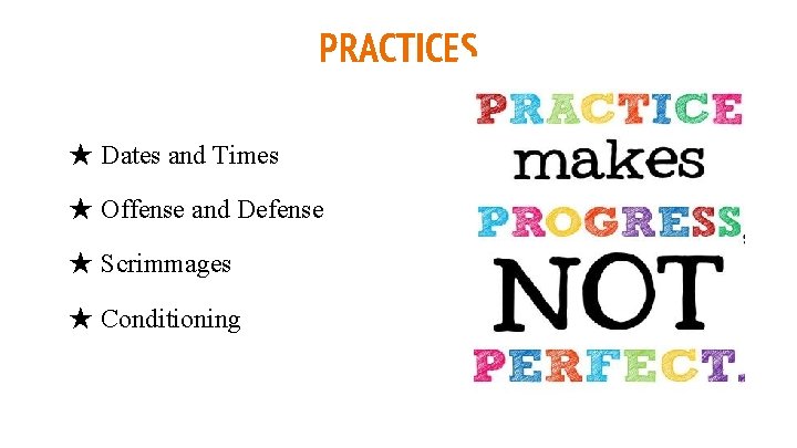 PRACTICES ★ Dates and Times ★ Offense and Defense ★ Scrimmages ★ Conditioning 