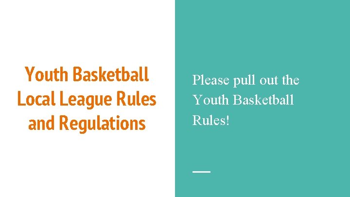 Youth Basketball Local League Rules and Regulations Please pull out the Youth Basketball Rules!