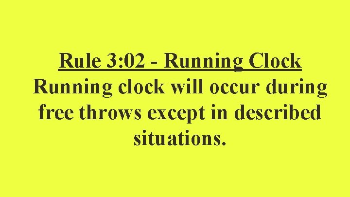 Rule 3: 02 - Running Clock Running clock will occur during free throws except Rule 3: 02 - Running Clock Running clock will occur during free throws except