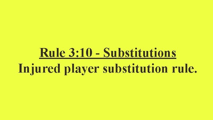 Rule 3: 10 - Substitutions Injured player substitution rule. 