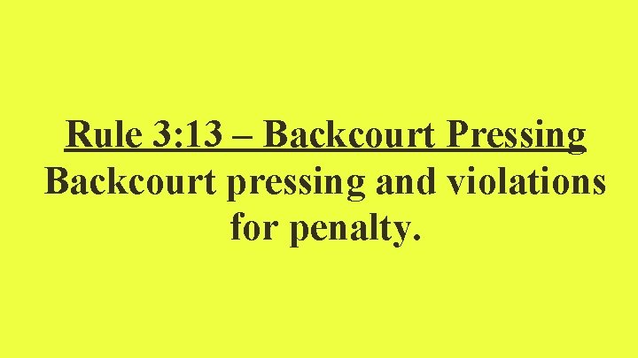 Rule 3: 13 – Backcourt Pressing Backcourt pressing and violations for penalty. 