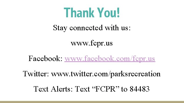 Thank You! Stay connected with us: www. fcpr. us Facebook: www. facebook. com/fcpr. us