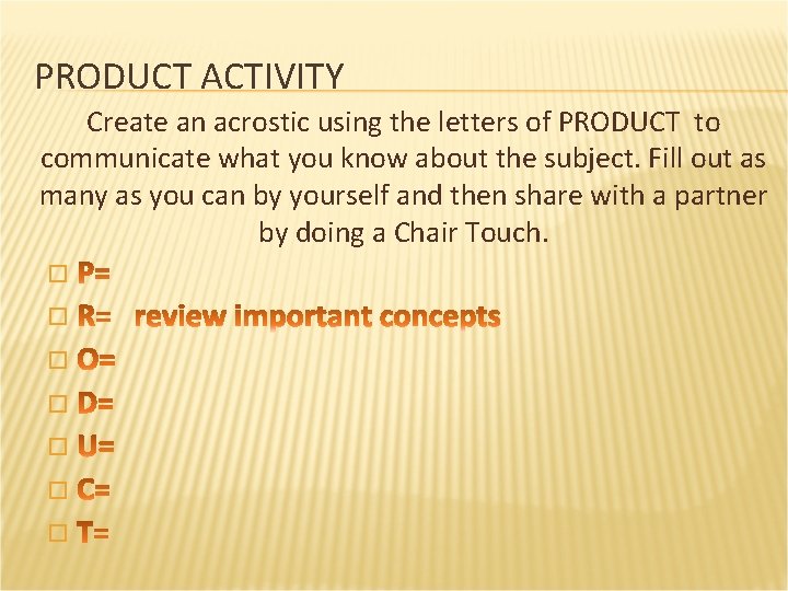 PRODUCT ACTIVITY Create an acrostic using the letters of PRODUCT to communicate what you
