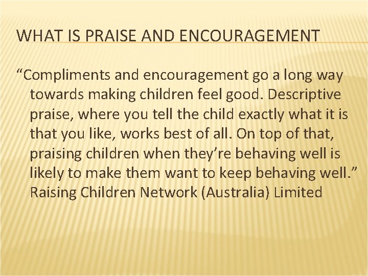 WHAT IS PRAISE AND ENCOURAGEMENT “Compliments and encouragement go a long way towards making