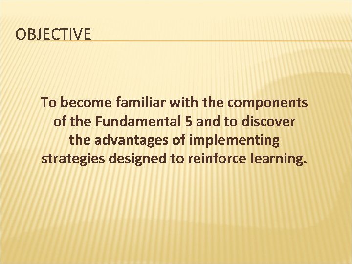 OBJECTIVE To become familiar with the components of the Fundamental 5 and to discover