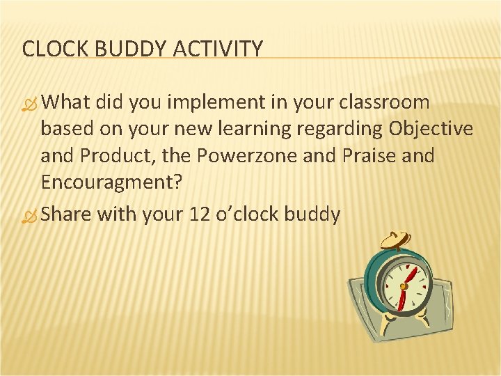 CLOCK BUDDY ACTIVITY What did you implement in your classroom based on your new