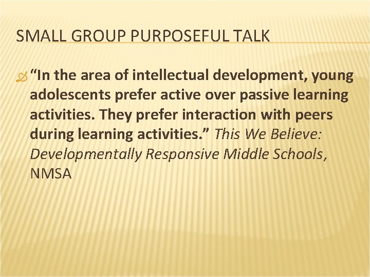 SMALL GROUP PURPOSEFUL TALK “In the area of intellectual development, young adolescents prefer active