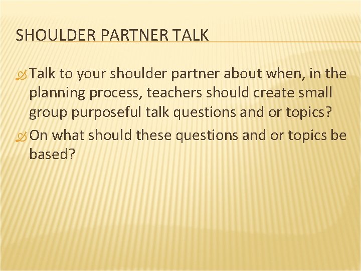 SHOULDER PARTNER TALK Talk to your shoulder partner about when, in the planning process,