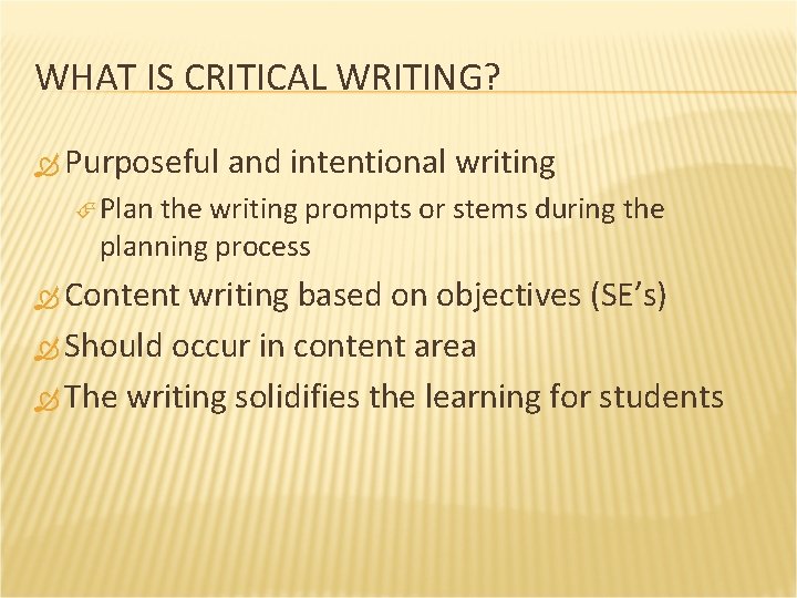 WHAT IS CRITICAL WRITING? Purposeful and intentional writing Plan the writing prompts or stems