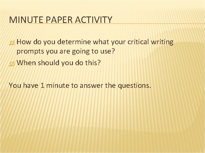 MINUTE PAPER ACTIVITY How do you determine what your critical writing prompts you are