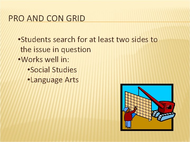 PRO AND CON GRID • Students search for at least two sides to the
