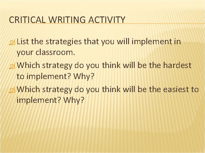 CRITICAL WRITING ACTIVITY List the strategies that you will implement in your classroom. Which