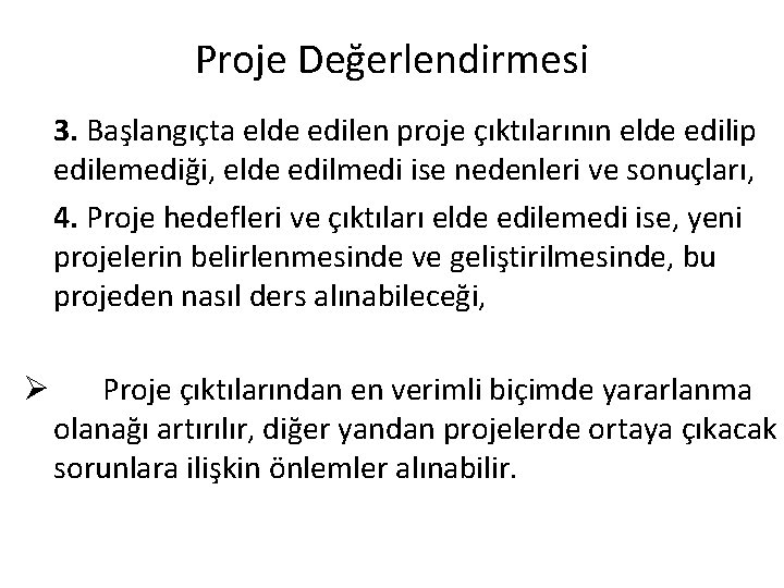 Proje Değerlendirmesi 3. Başlangıçta elde edilen proje çıktılarının elde edilip edilemediği, elde edilmedi ise