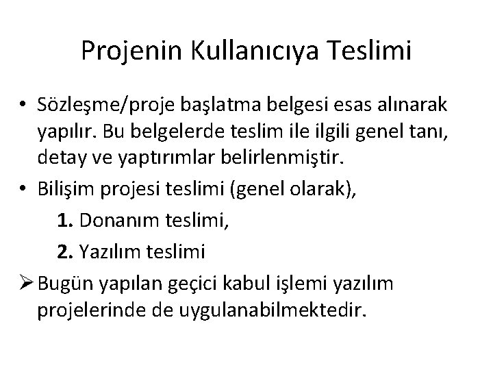 Projenin Kullanıcıya Teslimi • Sözleşme/proje başlatma belgesi esas alınarak yapılır. Bu belgelerde teslim ile