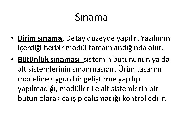 Sınama • Birim sınama, Detay düzeyde yapılır. Yazılımın içerdiği herbir modül tamamlandığında olur. •