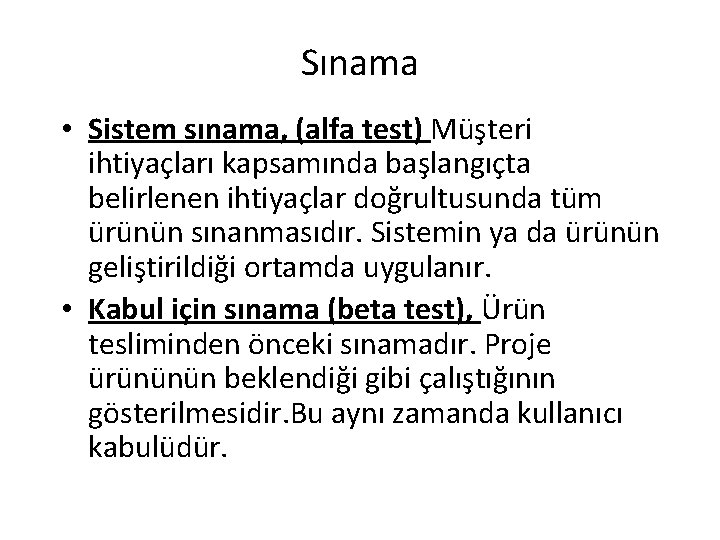 Sınama • Sistem sınama, (alfa test) Müşteri ihtiyaçları kapsamında başlangıçta belirlenen ihtiyaçlar doğrultusunda tüm