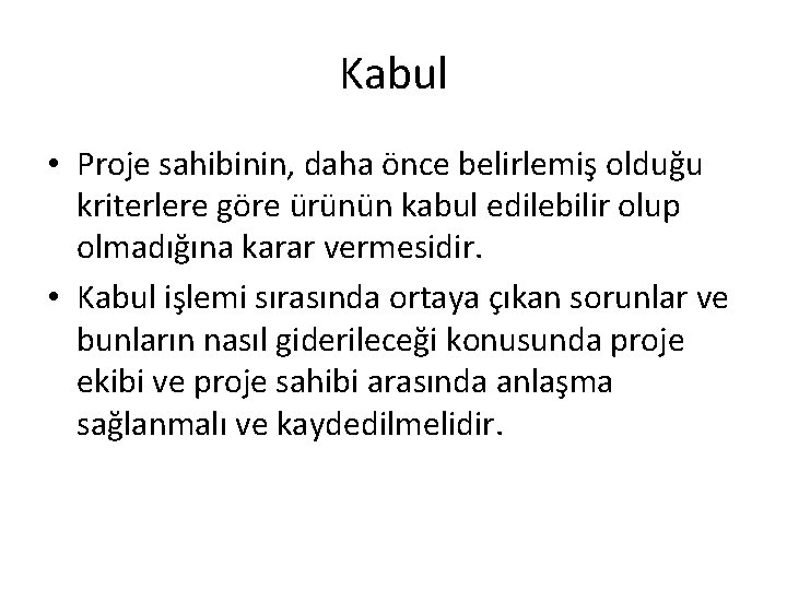 Kabul • Proje sahibinin, daha önce belirlemiş olduğu kriterlere göre ürünün kabul edilebilir olup