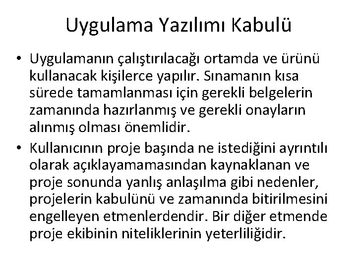 Uygulama Yazılımı Kabulü • Uygulamanın çalıştırılacağı ortamda ve ürünü kullanacak kişilerce yapılır. Sınamanın kısa