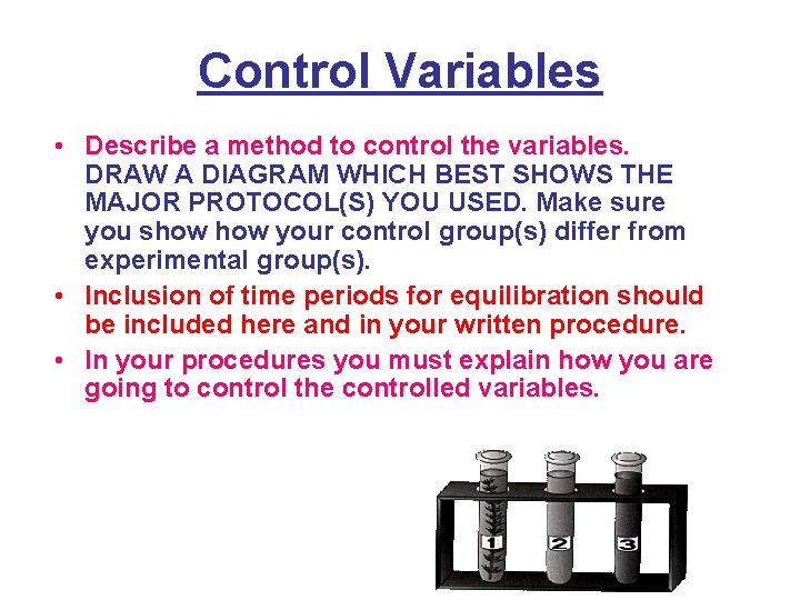 Control Variables • Describe a method to control the variables. DRAW A DIAGRAM WHICH