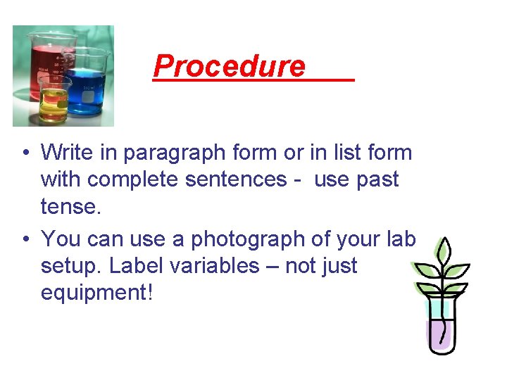 Procedure • Write in paragraph form or in list form with complete sentences -