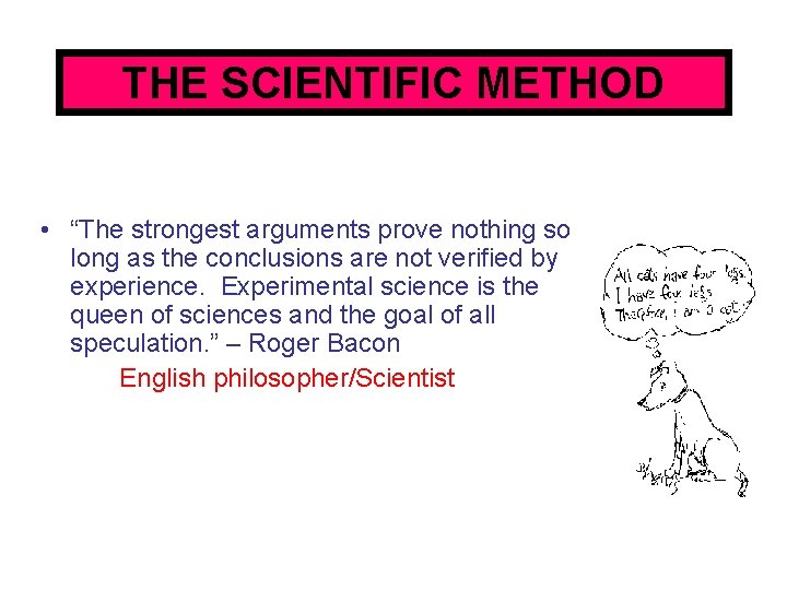 THE SCIENTIFIC METHOD • “The strongest arguments prove nothing so long as the conclusions