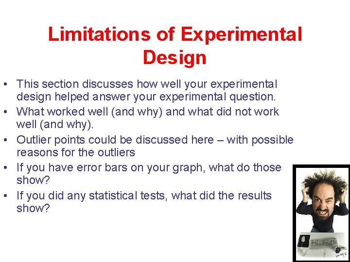 Limitations of Experimental Design • This section discusses how well your experimental design helped