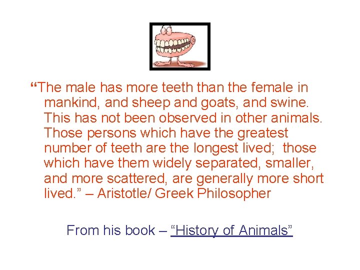 “The male has more teeth than the female in mankind, and sheep and goats,