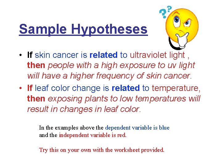 Sample Hypotheses • If skin cancer is related to ultraviolet light , then people