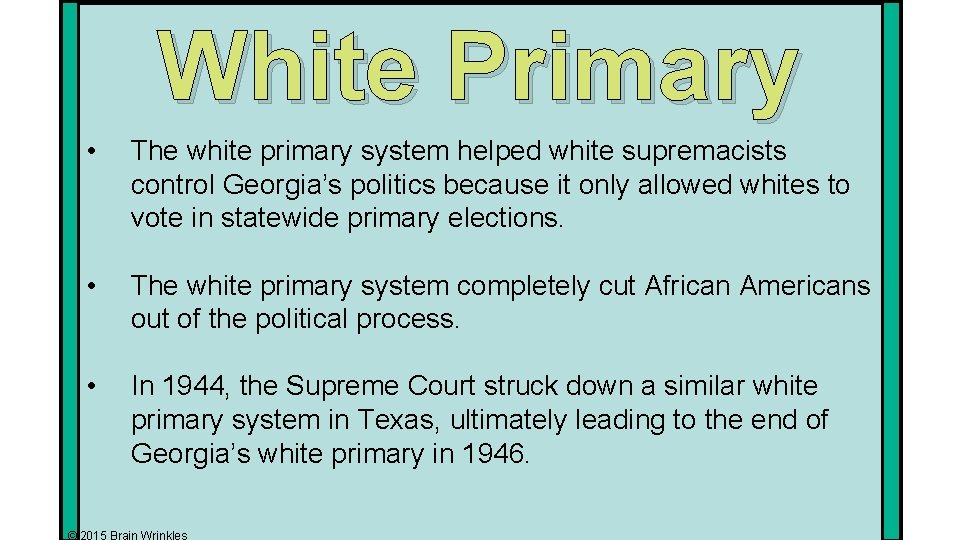 White Primary • The white primary system helped white supremacists control Georgia’s politics because