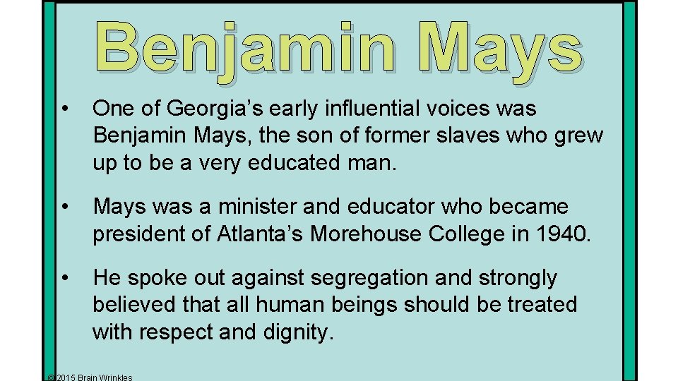 Benjamin Mays • One of Georgia’s early influential voices was Benjamin Mays, the son