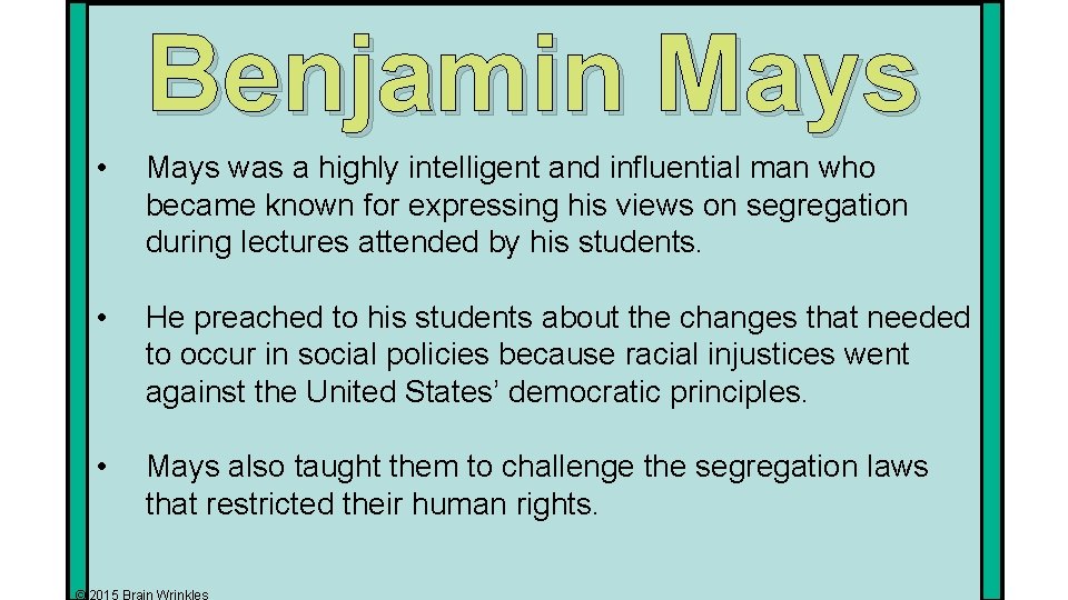 Benjamin Mays • Mays was a highly intelligent and influential man who became known