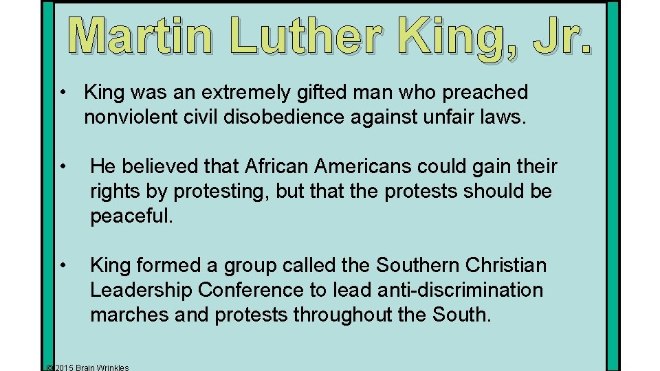 Martin Luther King, Jr. • King was an extremely gifted man who preached nonviolent