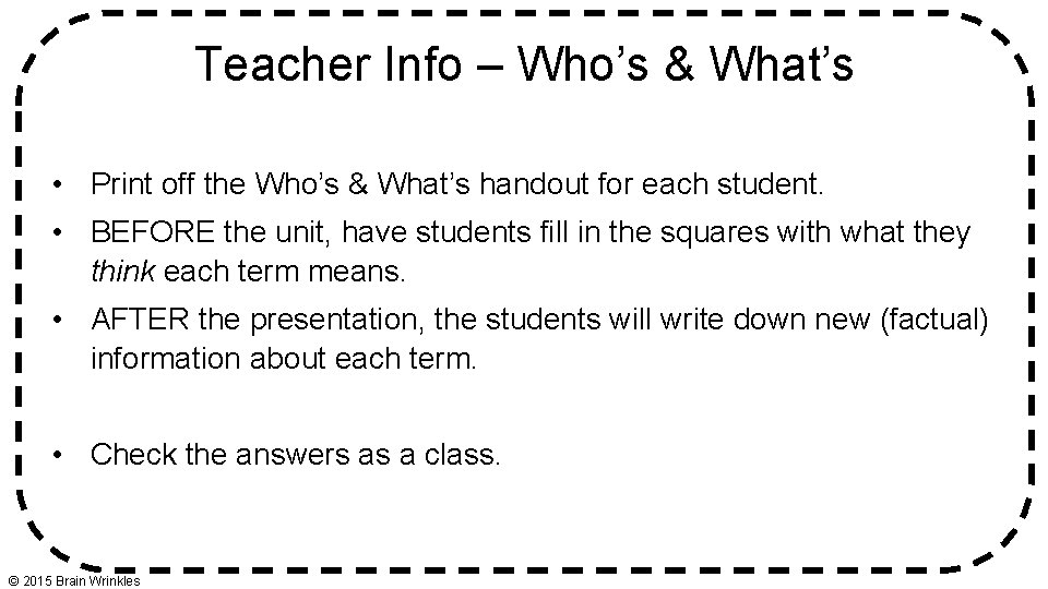 Teacher Info – Who’s & What’s • Print off the Who’s & What’s handout