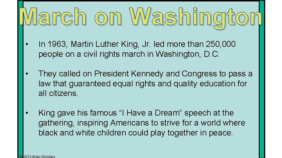 March on Washington • In 1963, Martin Luther King, Jr. led more than 250,