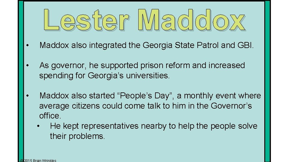 Lester Maddox • Maddox also integrated the Georgia State Patrol and GBI. • As