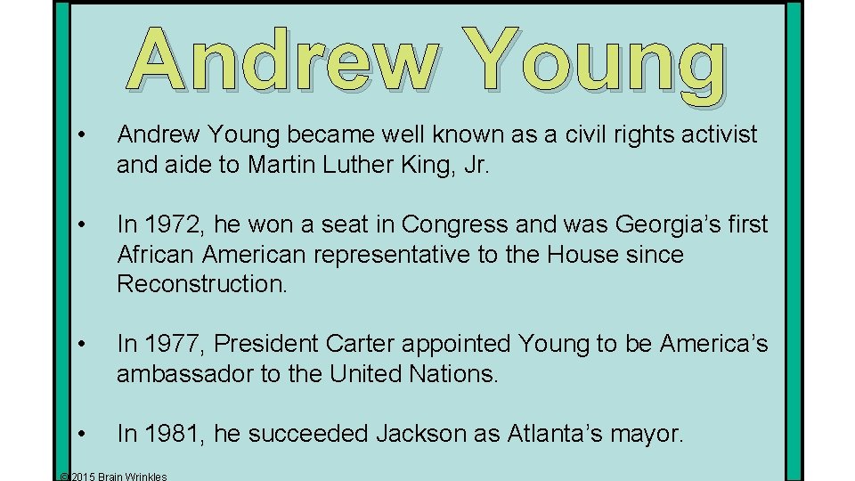 Andrew Young • Andrew Young became well known as a civil rights activist and