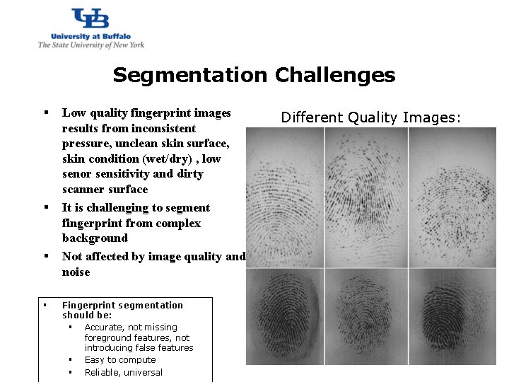 http: //www. cubs. buffalo. edu Segmentation Challenges § § Low quality fingerprint images results