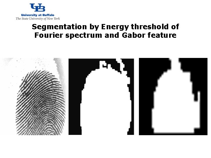 http: //www. cubs. buffalo. edu Segmentation by Energy threshold of Fourier spectrum and Gabor