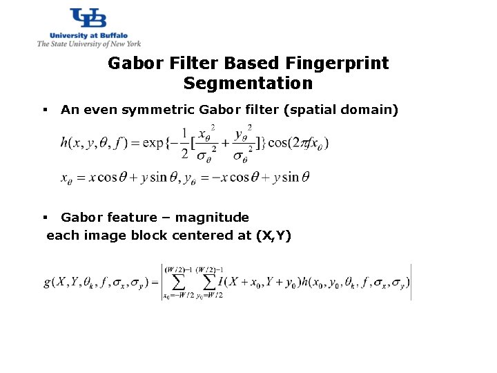 http: //www. cubs. buffalo. edu Gabor Filter Based Fingerprint Segmentation § An even symmetric