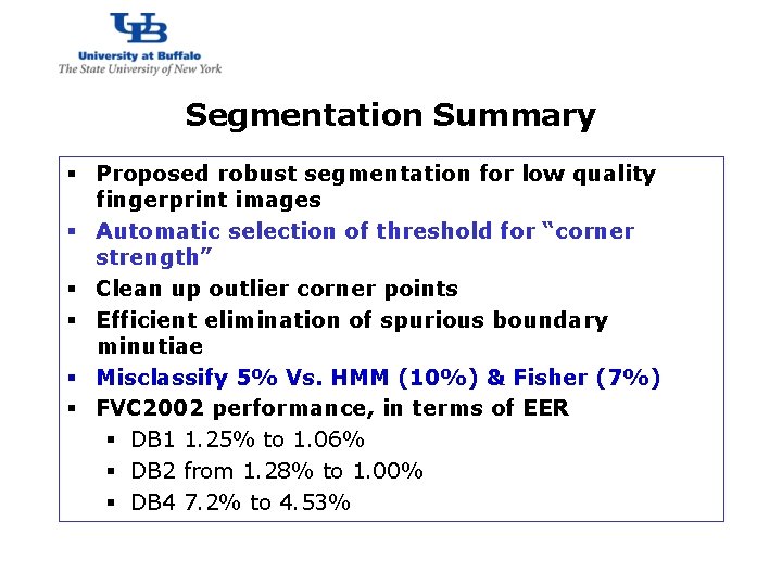 http: //www. cubs. buffalo. edu Segmentation Summary § Proposed robust segmentation for low quality