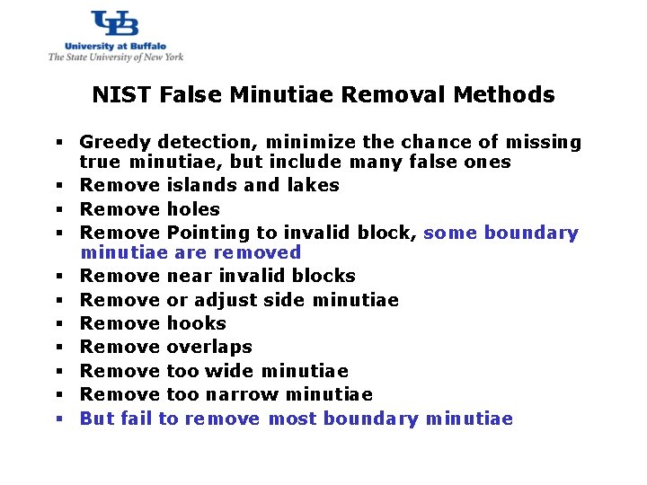 http: //www. cubs. buffalo. edu NIST False Minutiae Removal Methods § Greedy detection, minimize