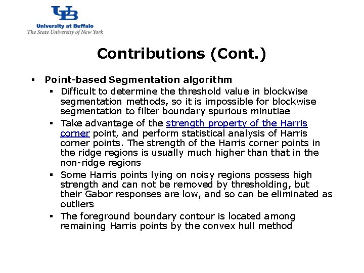 http: //www. cubs. buffalo. edu Contributions (Cont. ) § Point-based Segmentation algorithm § Difficult