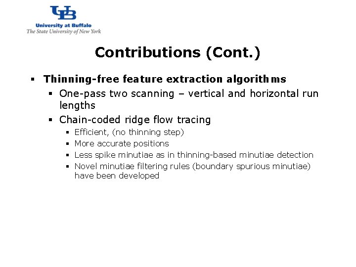 http: //www. cubs. buffalo. edu Contributions (Cont. ) § Thinning-free feature extraction algorithms §