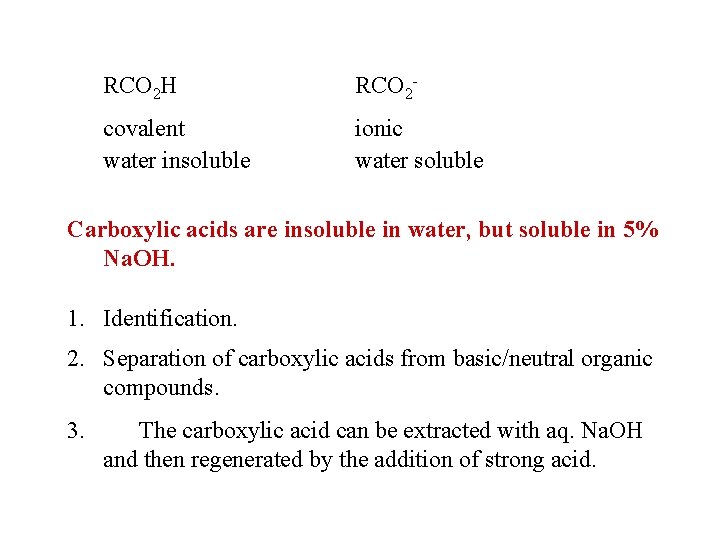 RCO 2 H RCO 2 - covalent water insoluble ionic water soluble Carboxylic acids RCO 2 H RCO 2 - covalent water insoluble ionic water soluble Carboxylic acids