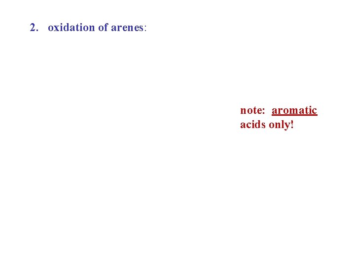 2. oxidation of arenes: note: aromatic acids only! 