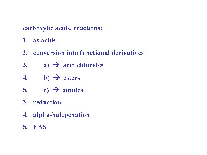 carboxylic acids, reactions: 1. as acids 2. conversion into functional derivatives 3. a) acid carboxylic acids, reactions: 1. as acids 2. conversion into functional derivatives 3. a) acid