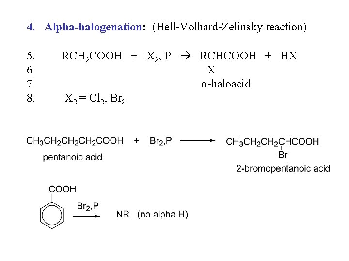 4. Alpha-halogenation: (Hell-Volhard-Zelinsky reaction) 5. 6. 7. 8. RCH 2 COOH + X 2, 4. Alpha-halogenation: (Hell-Volhard-Zelinsky reaction) 5. 6. 7. 8. RCH 2 COOH + X 2,