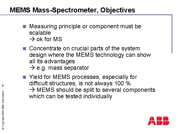 © Copyright 2002 ABB Automation - 18 - MEMS Mass-Spectrometer, Objectives n Measuring principle
