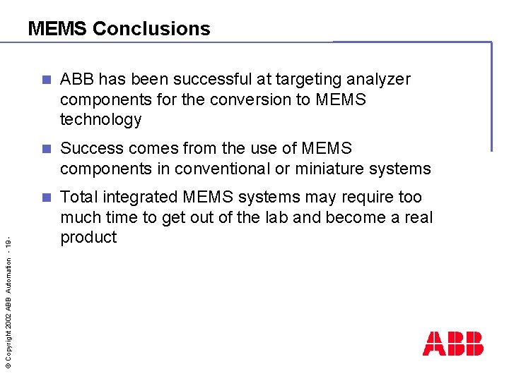 © Copyright 2002 ABB Automation - 19 - MEMS Conclusions n ABB has been